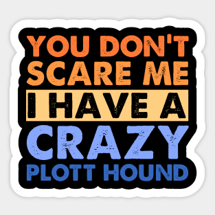 You Don't Scare Me Plott Hound Owner Pet Dog Mom Dad Retro Sticker